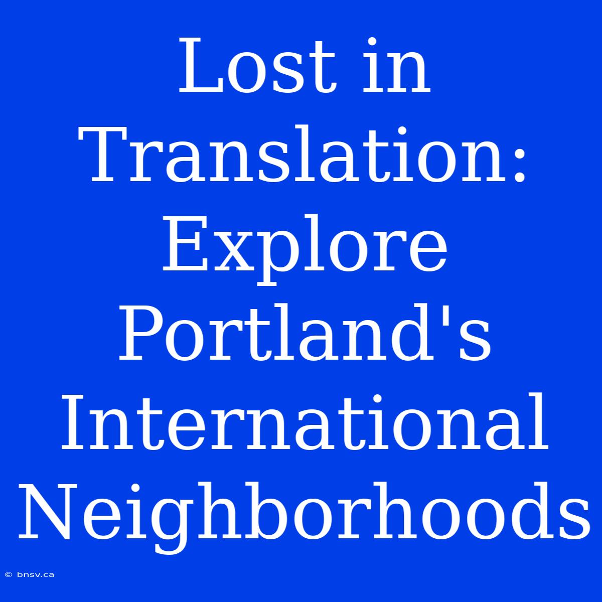 Lost In Translation: Explore Portland's International Neighborhoods