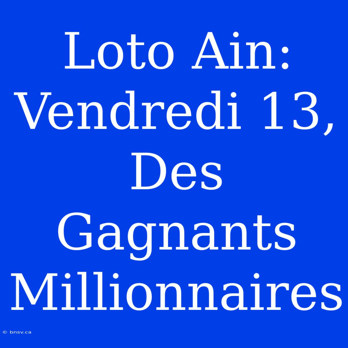 Loto Ain: Vendredi 13, Des Gagnants Millionnaires