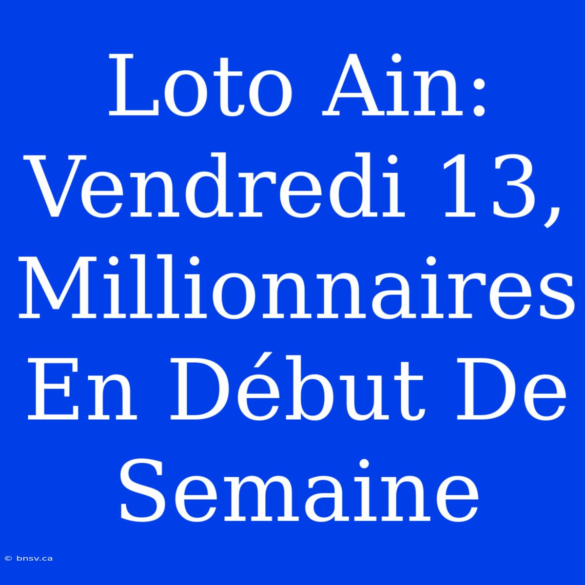 Loto Ain: Vendredi 13, Millionnaires En Début De Semaine