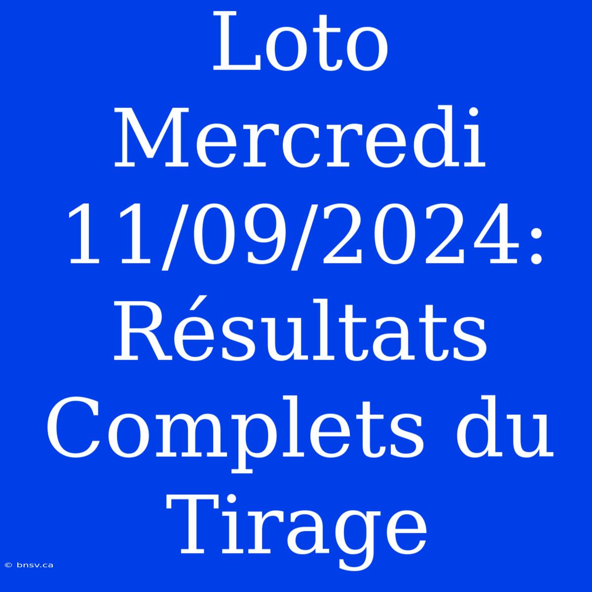 Loto Mercredi 11/09/2024: Résultats Complets Du Tirage