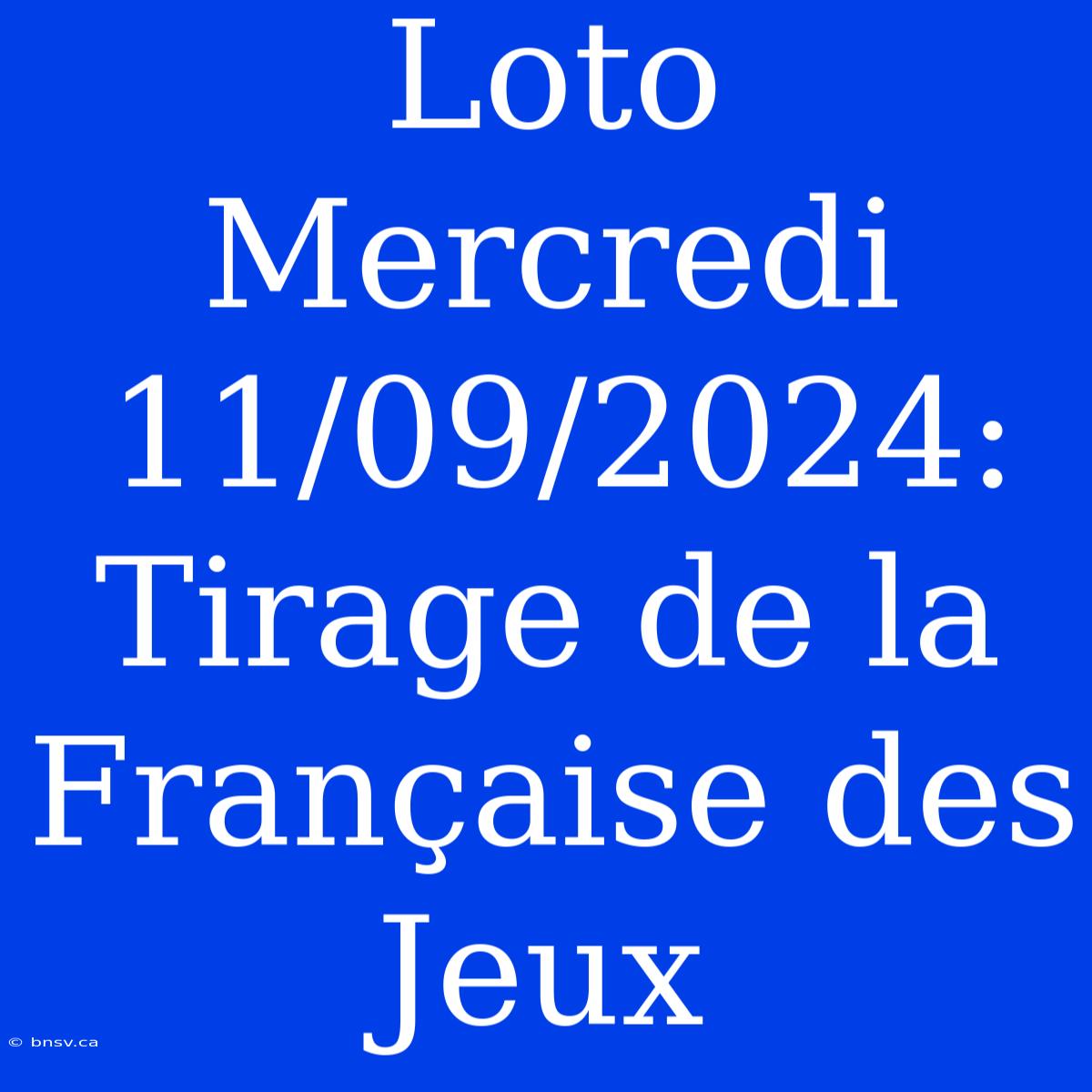 Loto Mercredi 11/09/2024: Tirage De La Française Des Jeux