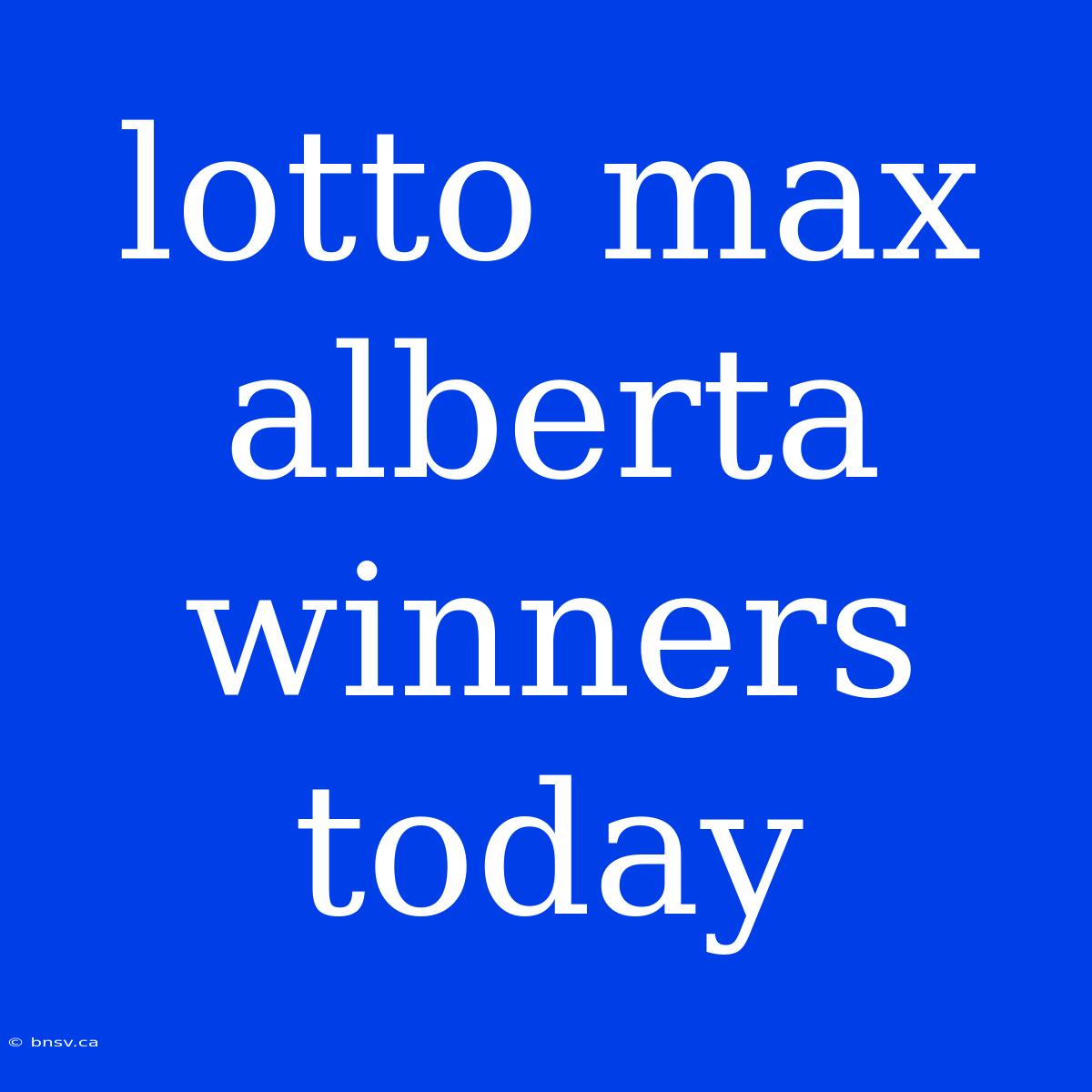 Lotto Max Alberta Winners Today