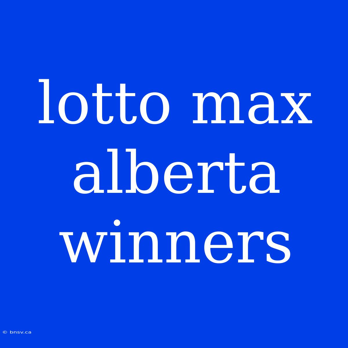 Lotto Max Alberta Winners