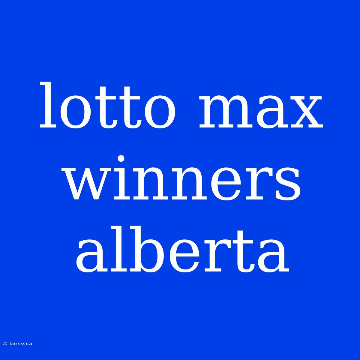 Lotto Max Winners Alberta