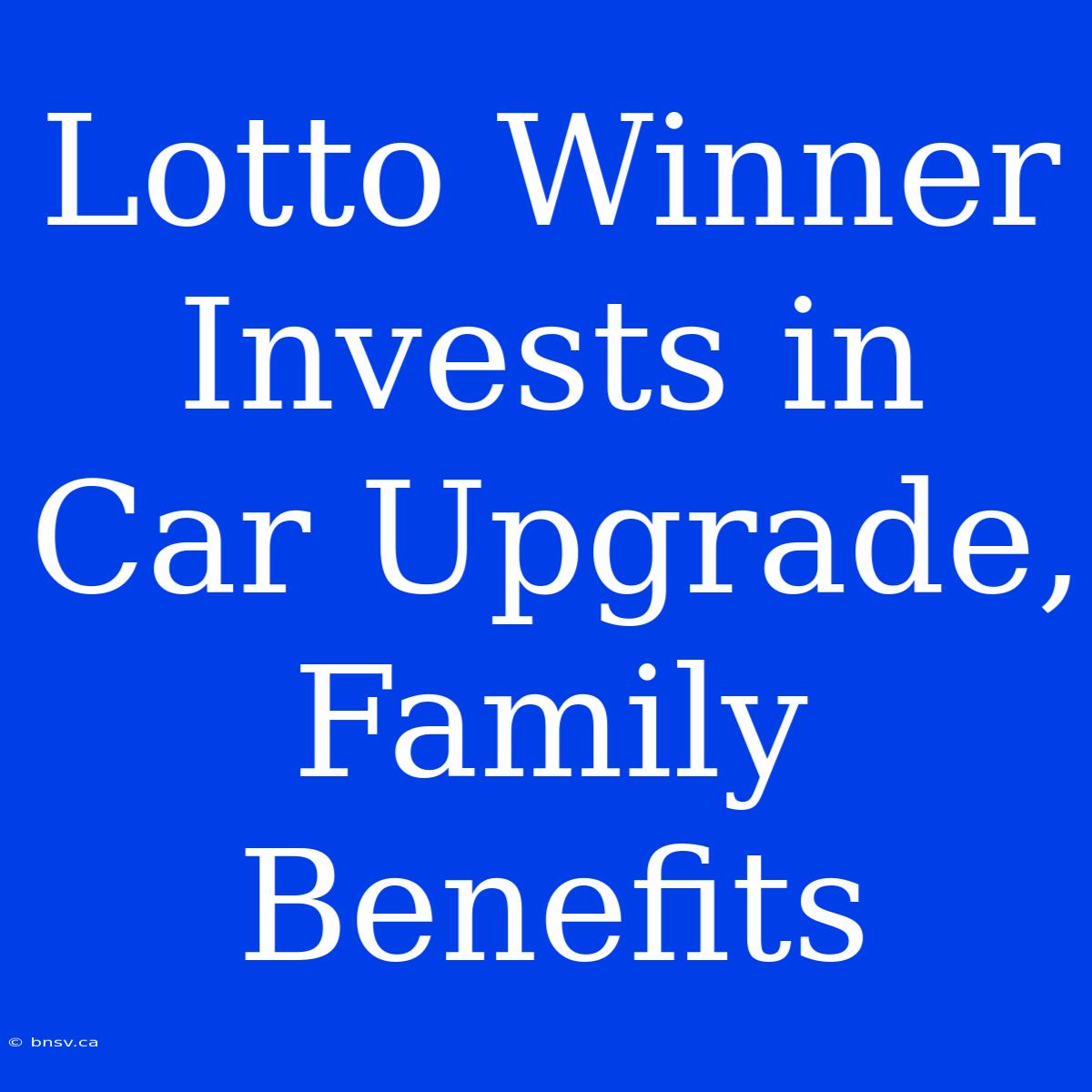 Lotto Winner Invests In Car Upgrade, Family Benefits