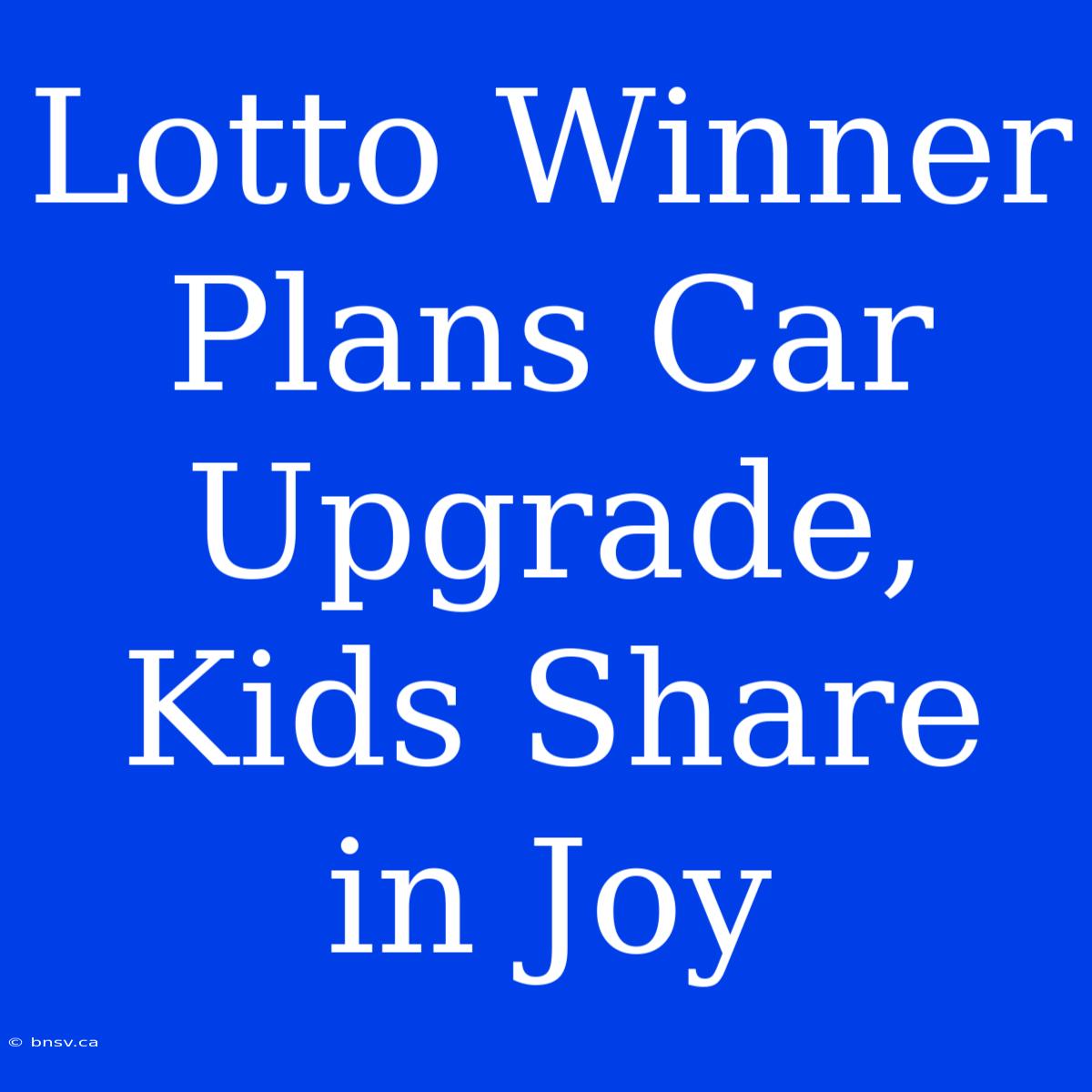 Lotto Winner Plans Car Upgrade, Kids Share In Joy