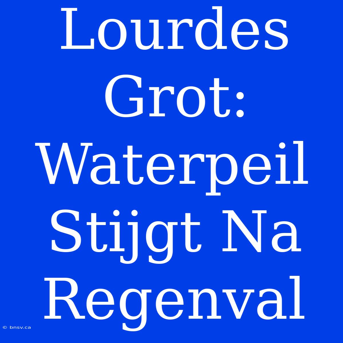 Lourdes Grot: Waterpeil Stijgt Na Regenval