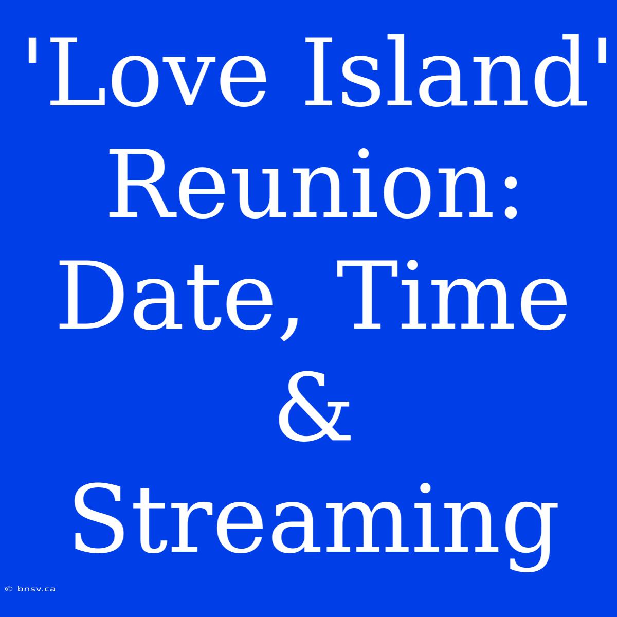 'Love Island' Reunion: Date, Time & Streaming