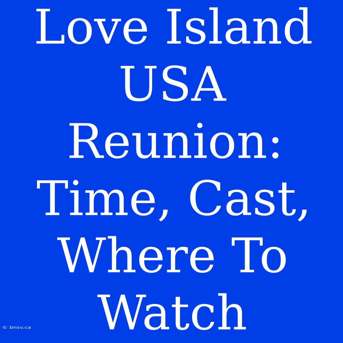 Love Island USA Reunion: Time, Cast, Where To Watch