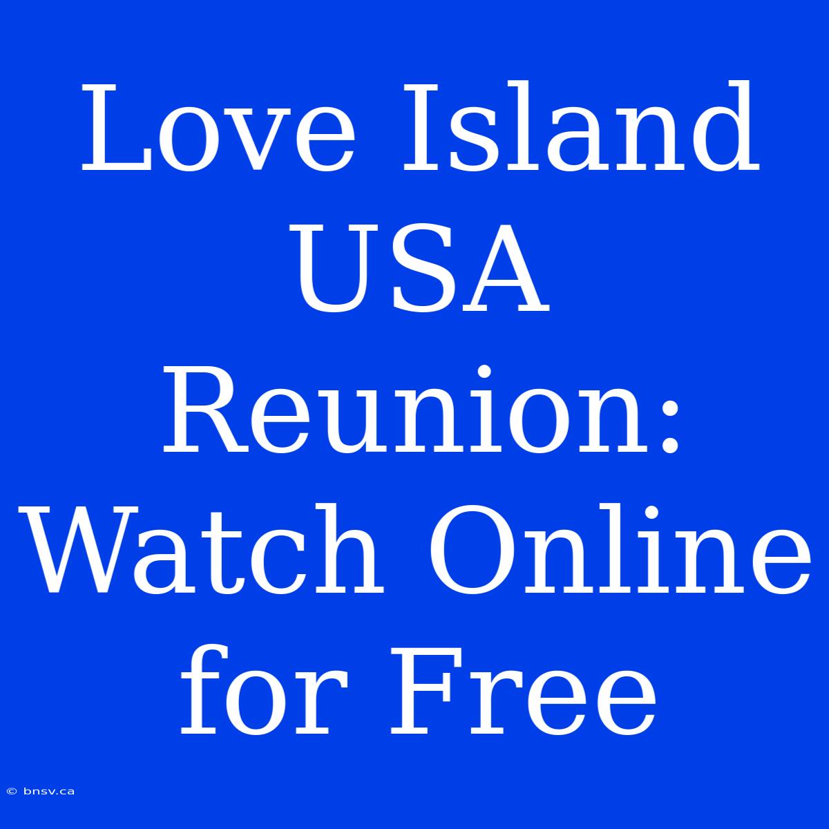 Love Island USA Reunion: Watch Online For Free