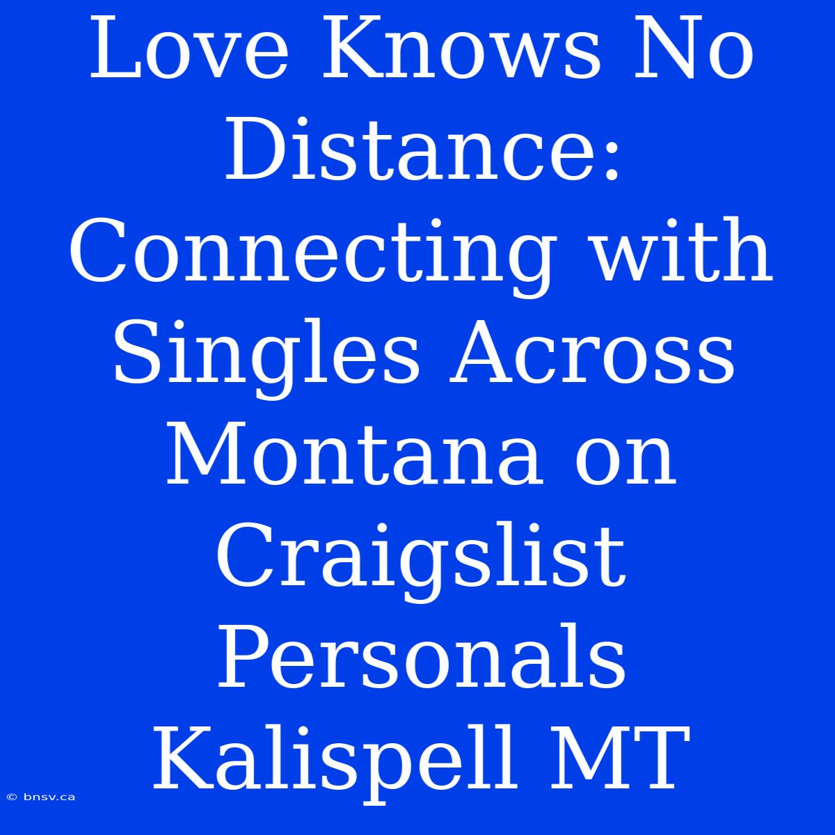 Love Knows No Distance: Connecting With Singles Across Montana On Craigslist Personals Kalispell MT