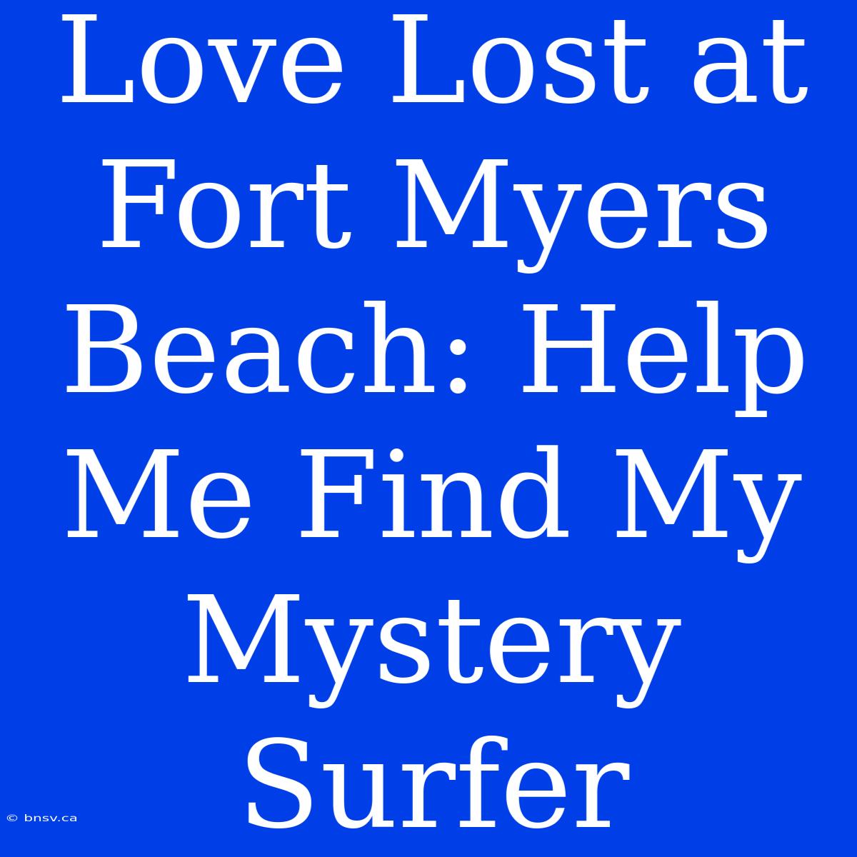 Love Lost At Fort Myers Beach: Help Me Find My Mystery Surfer