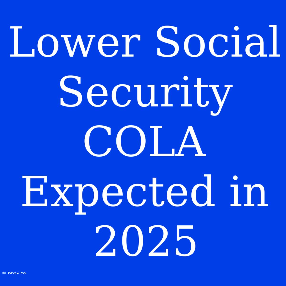 Lower Social Security COLA Expected In 2025