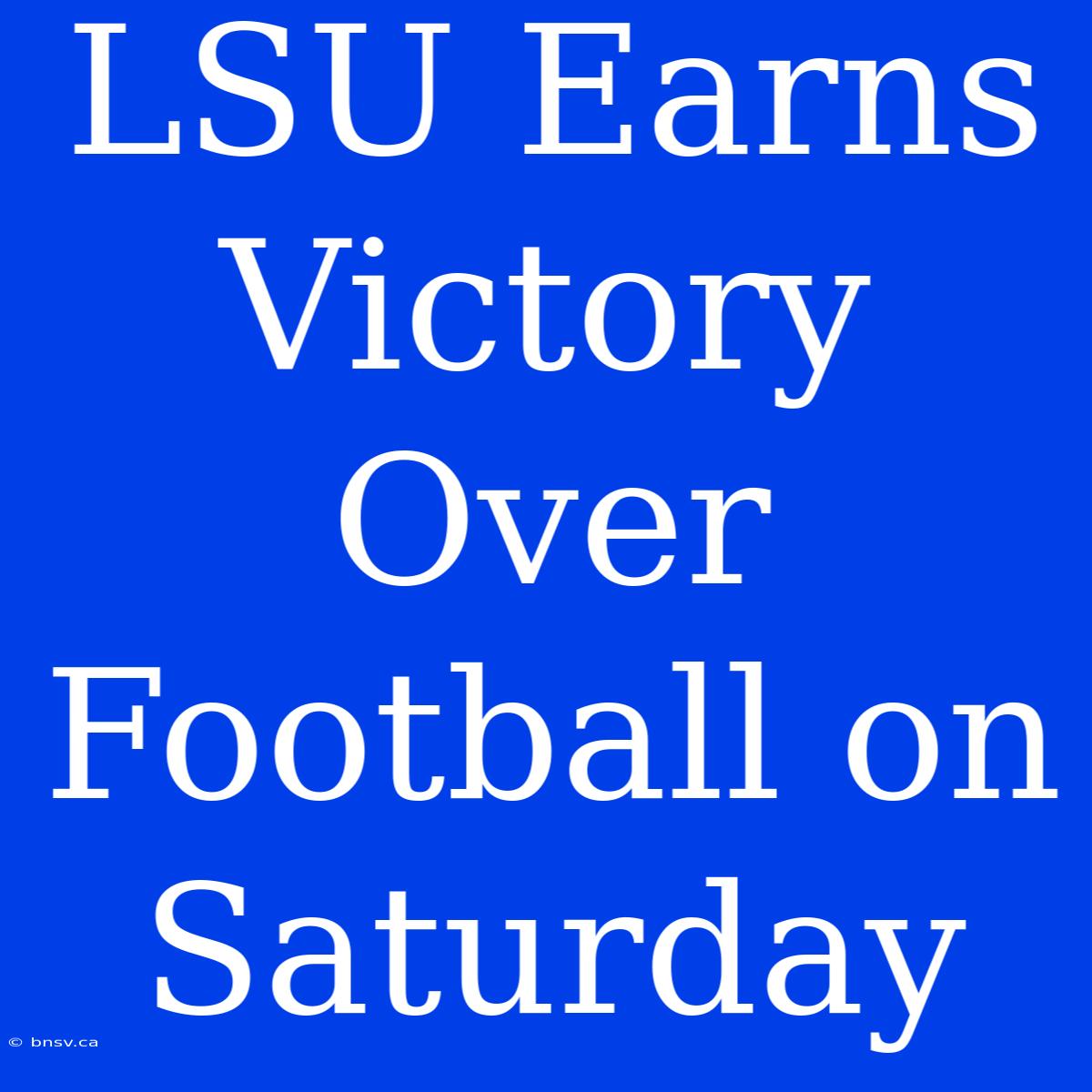 LSU Earns Victory Over Football On Saturday