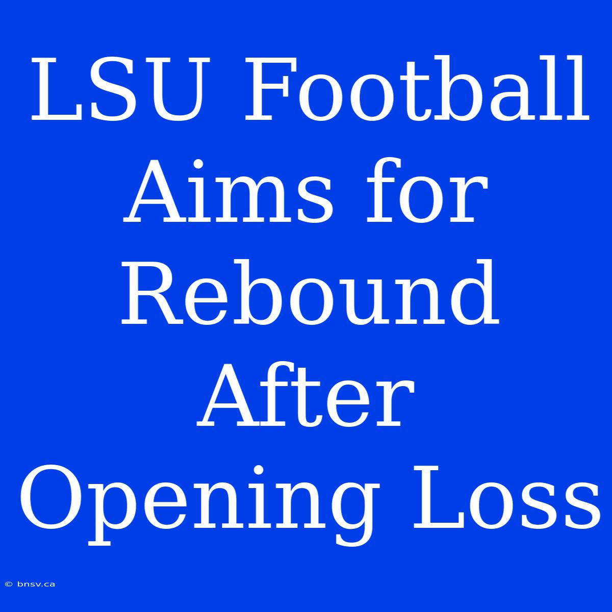 LSU Football Aims For Rebound After Opening Loss