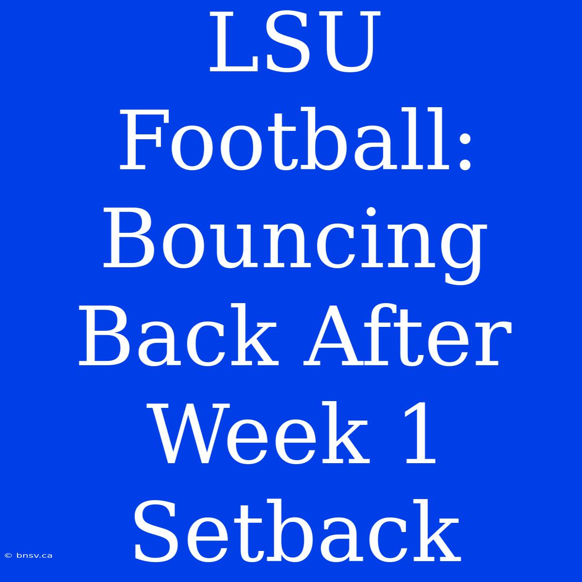 LSU Football: Bouncing Back After Week 1 Setback