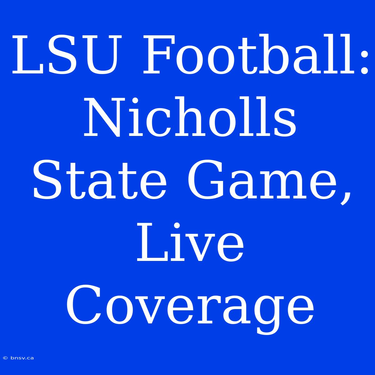 LSU Football: Nicholls State Game, Live Coverage