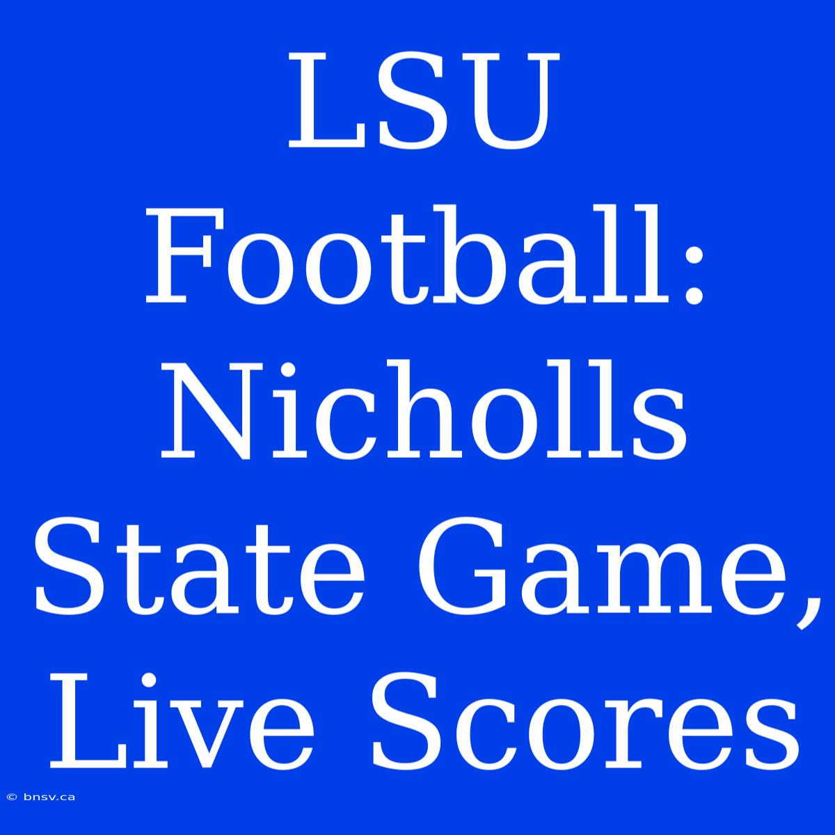 LSU Football: Nicholls State Game, Live Scores