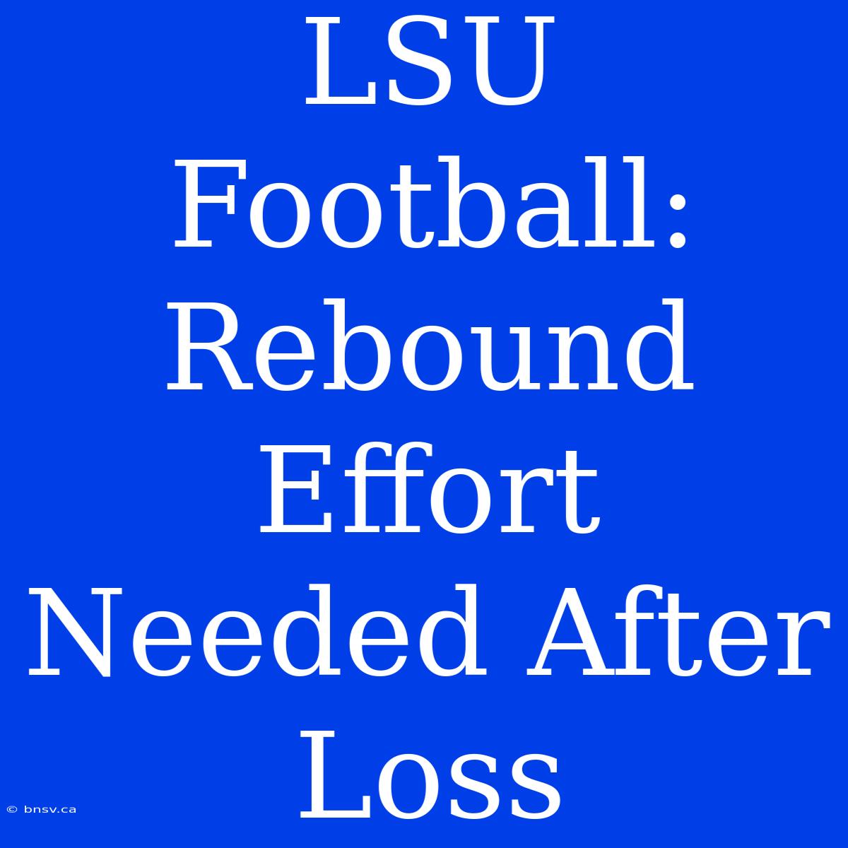 LSU Football: Rebound Effort Needed After Loss