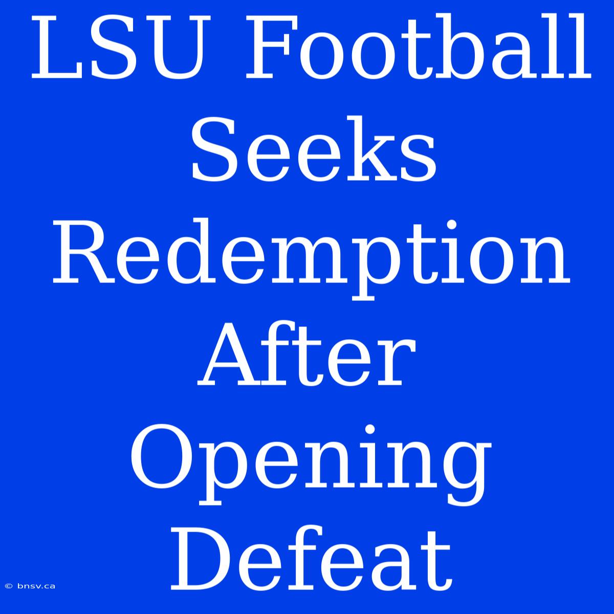 LSU Football Seeks Redemption After Opening Defeat