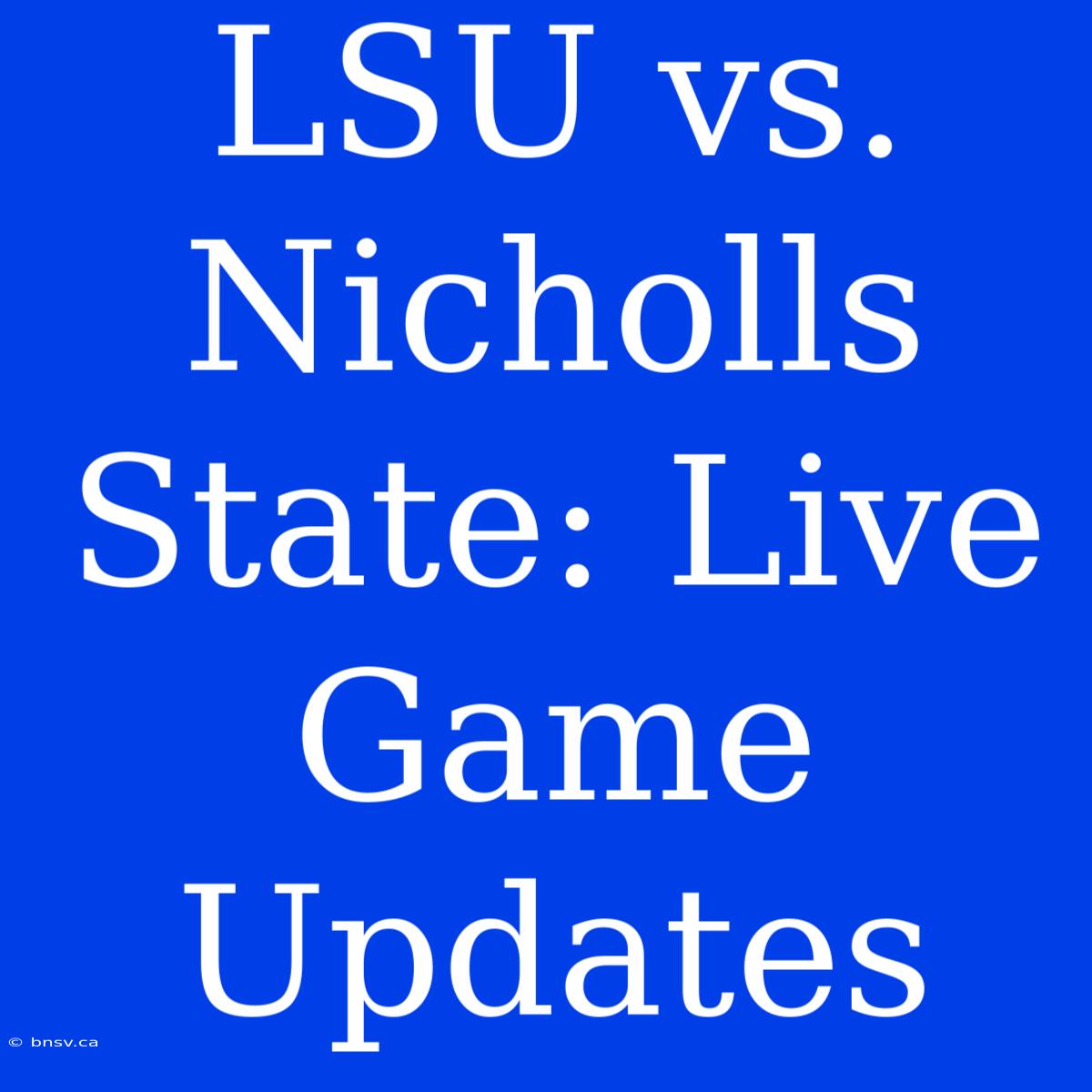 LSU Vs. Nicholls State: Live Game Updates