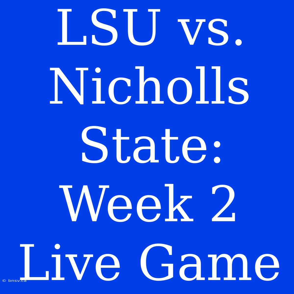 LSU Vs. Nicholls State: Week 2 Live Game