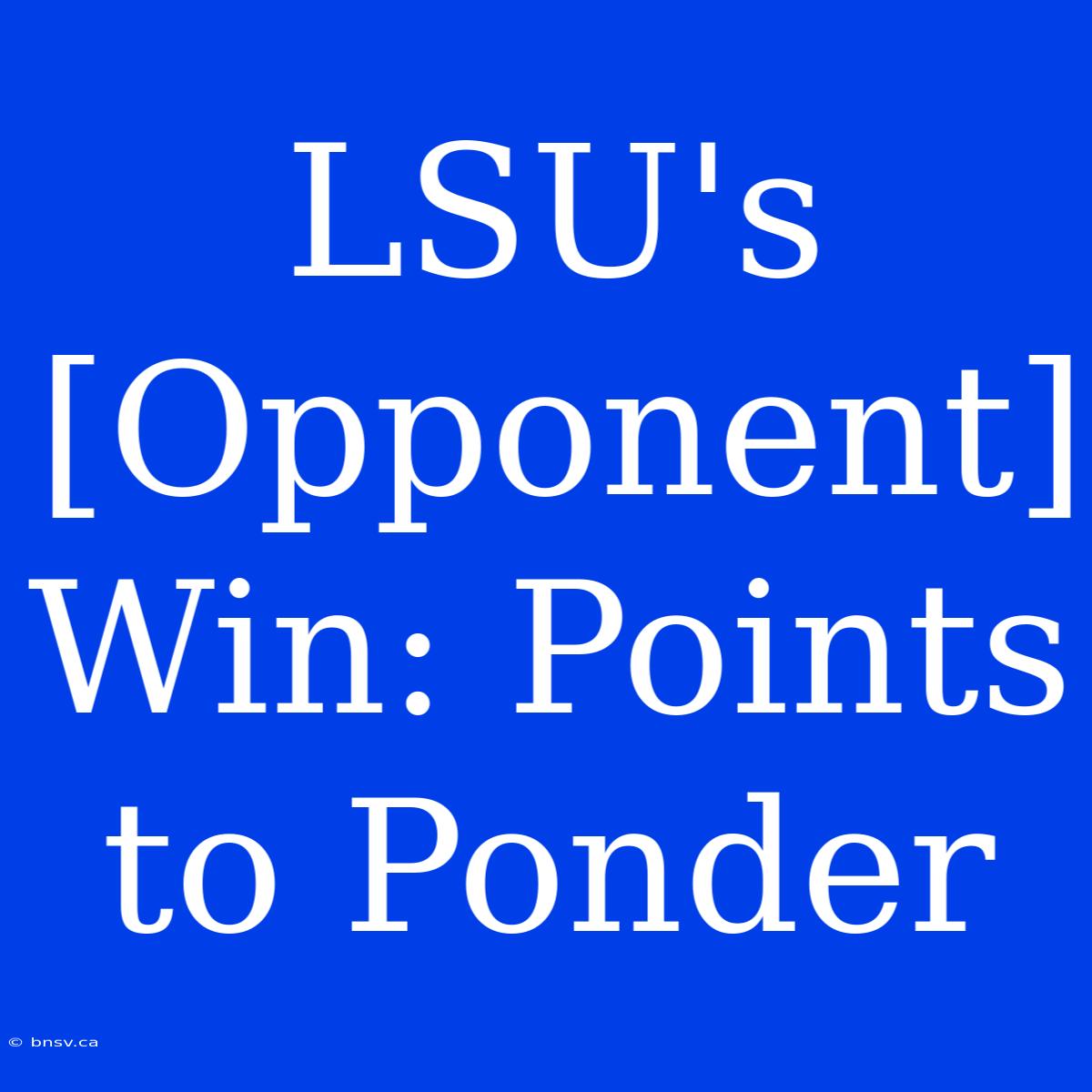 LSU's [Opponent] Win: Points To Ponder