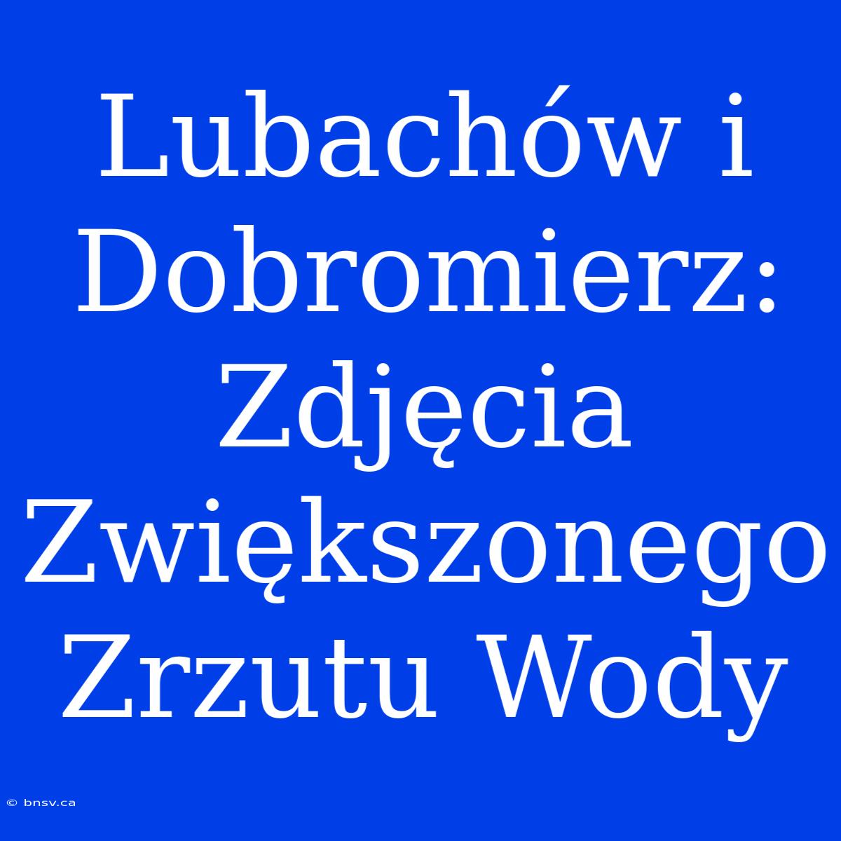 Lubachów I Dobromierz: Zdjęcia Zwiększonego Zrzutu Wody