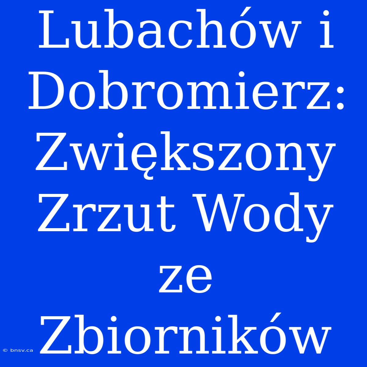 Lubachów I Dobromierz: Zwiększony Zrzut Wody Ze Zbiorników