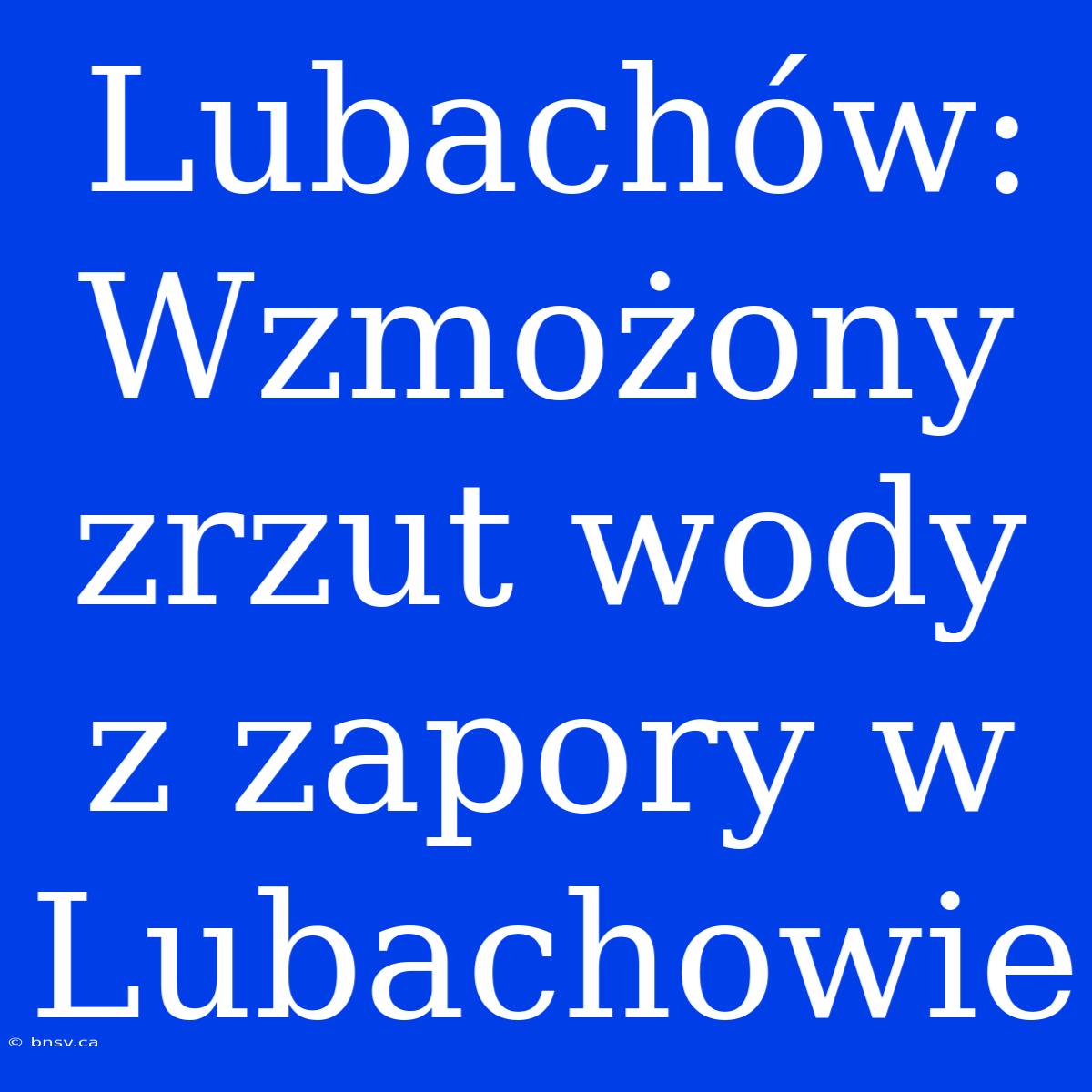 Lubachów: Wzmożony Zrzut Wody Z Zapory W Lubachowie