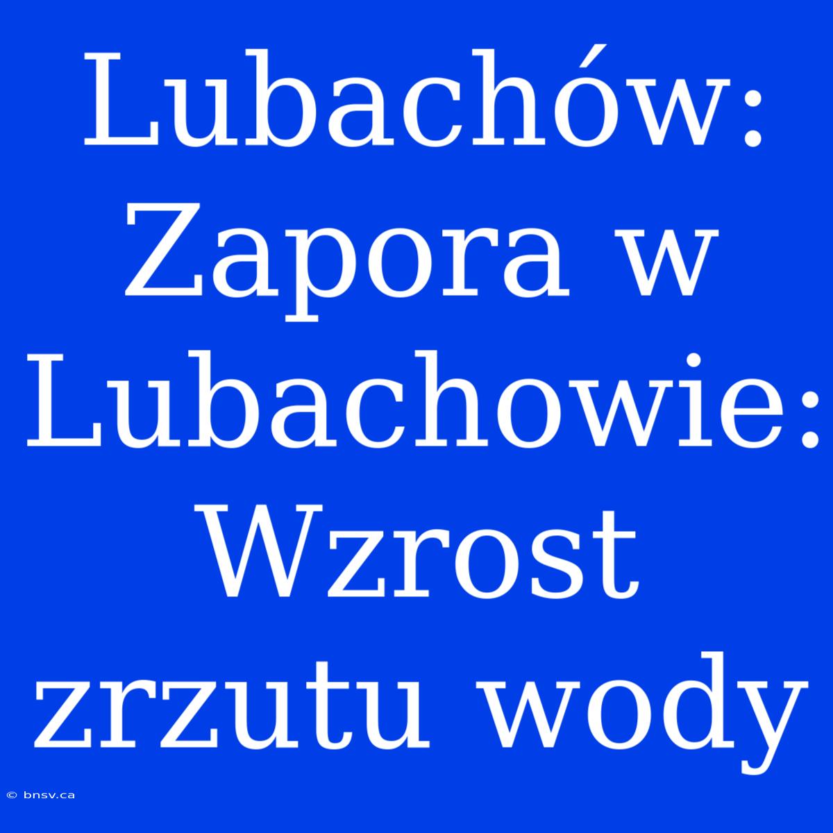 Lubachów: Zapora W Lubachowie: Wzrost Zrzutu Wody