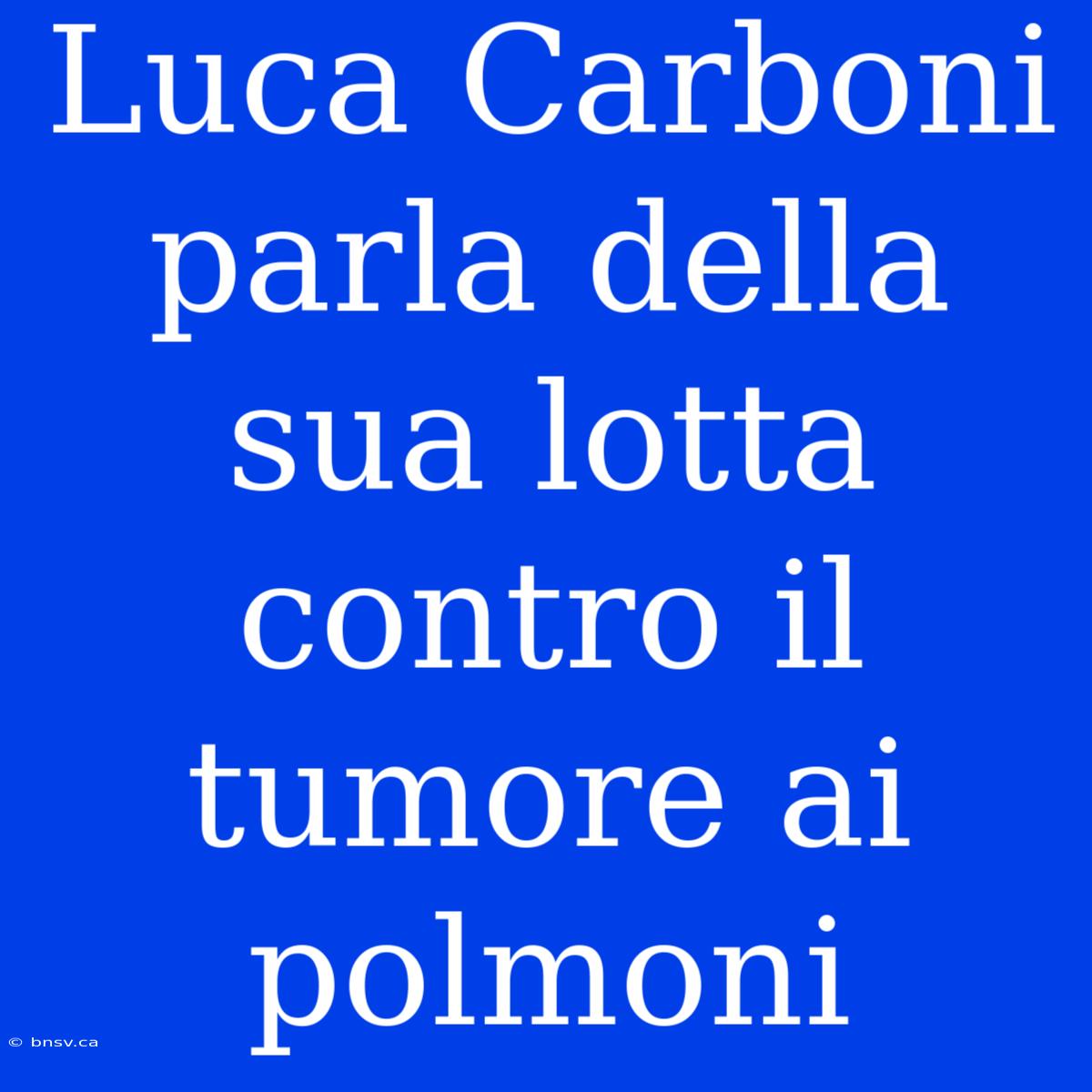 Luca Carboni Parla Della Sua Lotta Contro Il Tumore Ai Polmoni