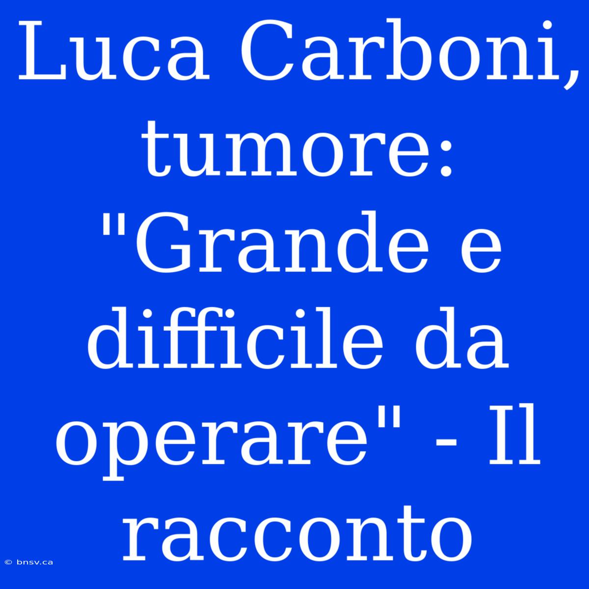 Luca Carboni, Tumore: 