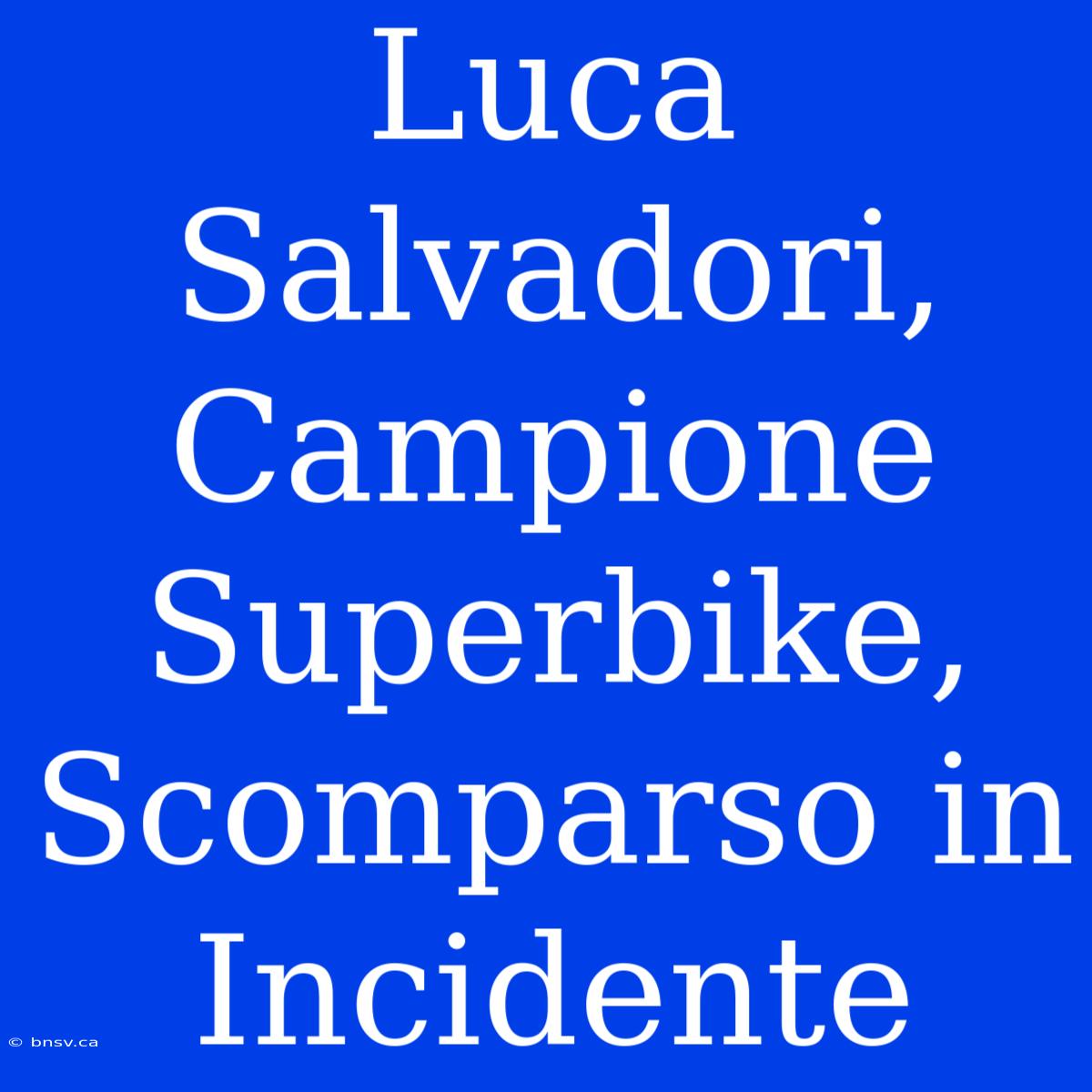 Luca Salvadori, Campione Superbike, Scomparso In Incidente