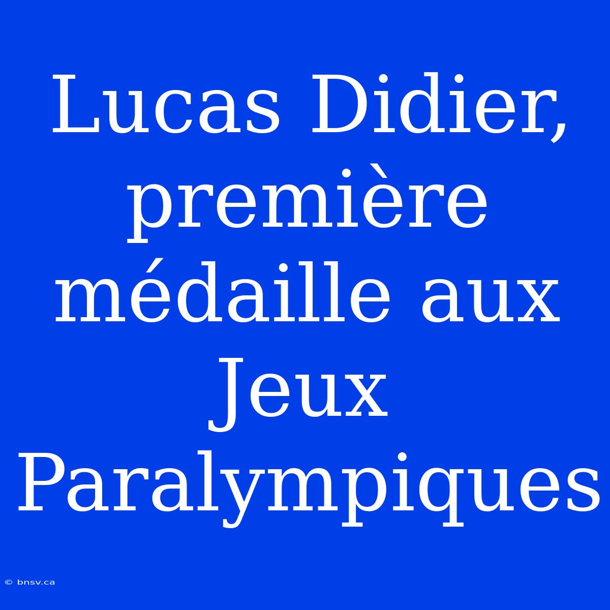 Lucas Didier, Première Médaille Aux Jeux Paralympiques