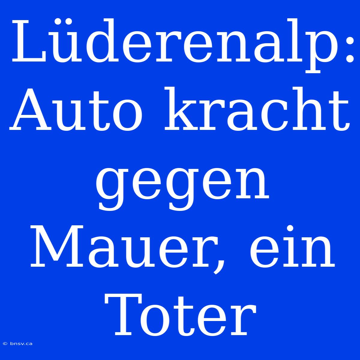 Lüderenalp: Auto Kracht Gegen Mauer, Ein Toter