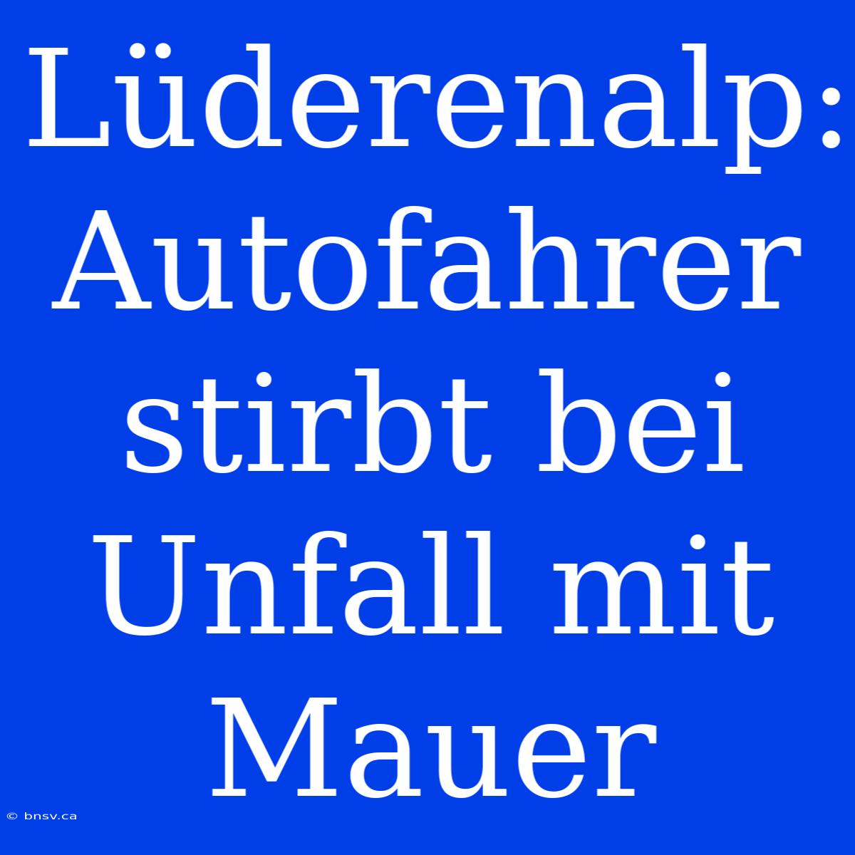 Lüderenalp: Autofahrer Stirbt Bei Unfall Mit Mauer