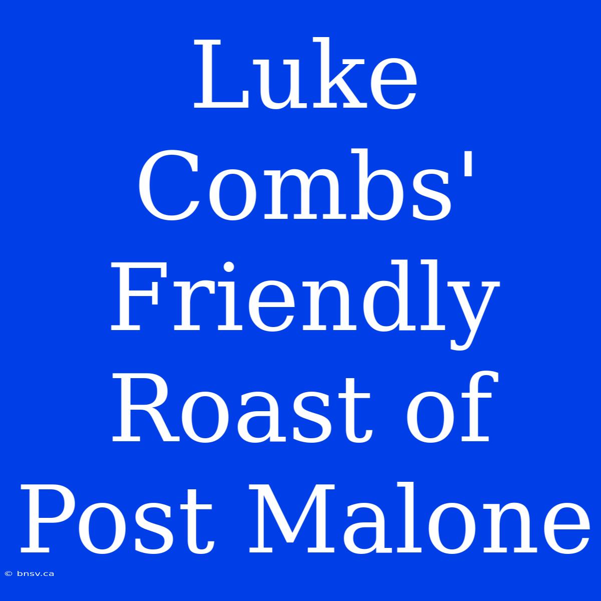 Luke Combs' Friendly Roast Of Post Malone