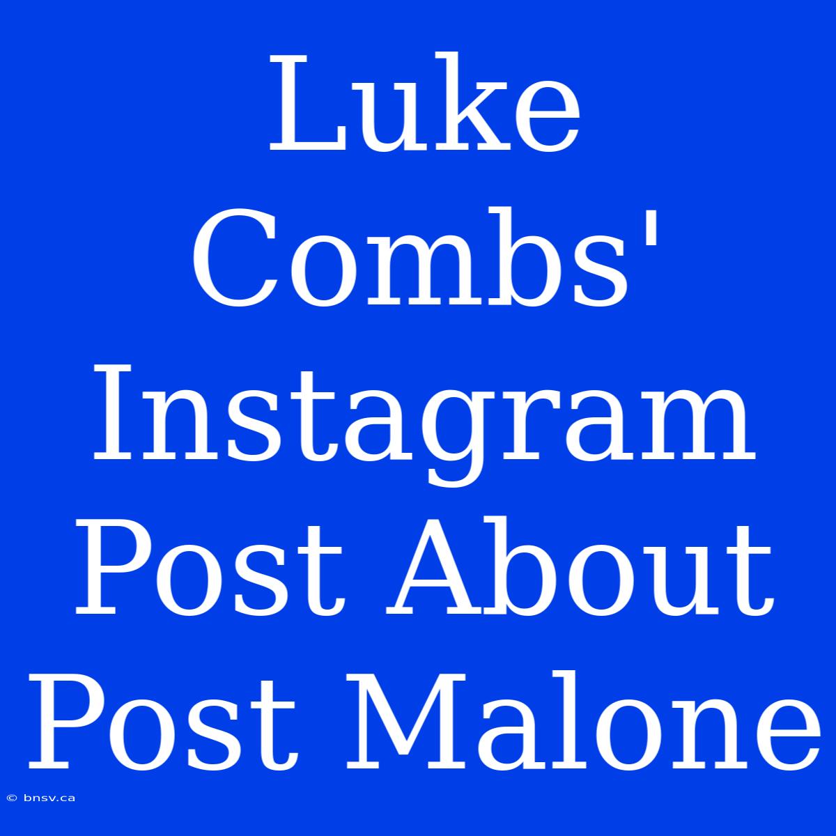 Luke Combs' Instagram Post About Post Malone