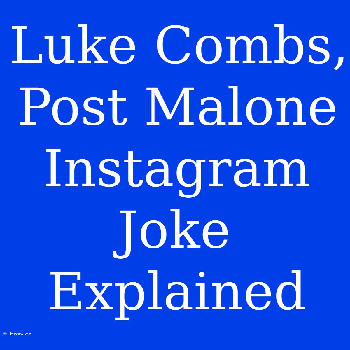 Luke Combs, Post Malone Instagram Joke Explained