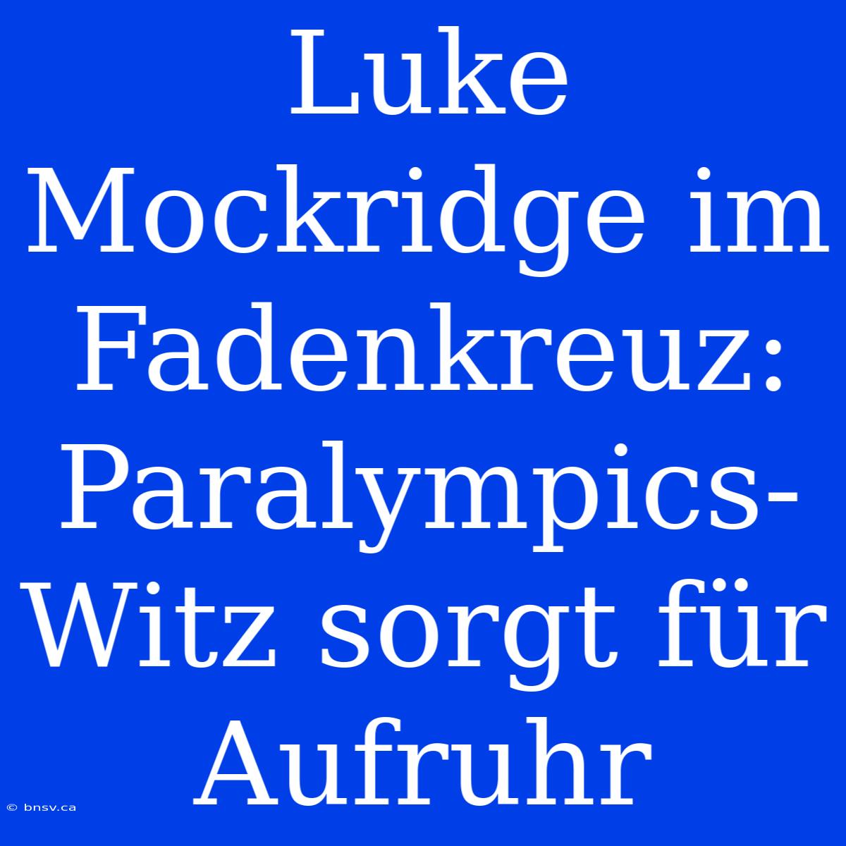 Luke Mockridge Im Fadenkreuz:  Paralympics-Witz Sorgt Für Aufruhr