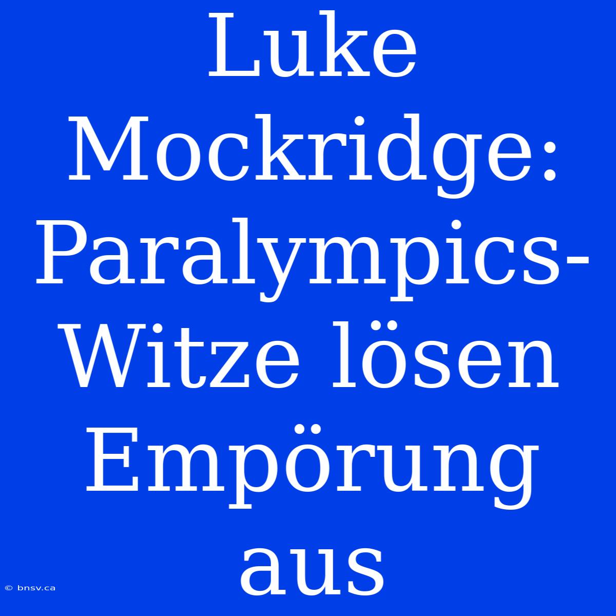 Luke Mockridge: Paralympics-Witze Lösen Empörung Aus