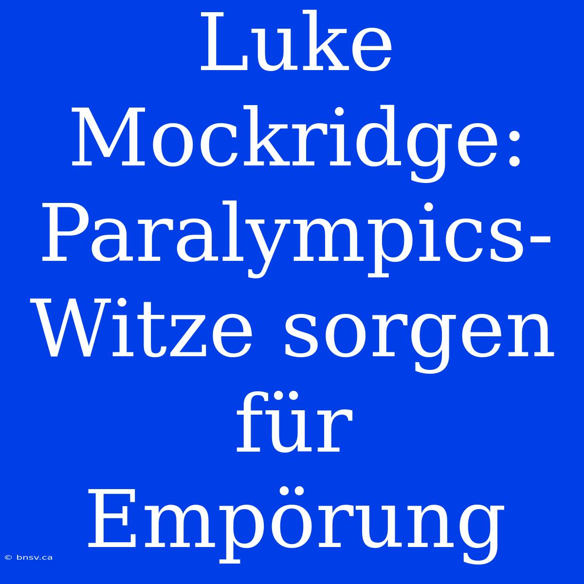 Luke Mockridge: Paralympics-Witze Sorgen Für Empörung