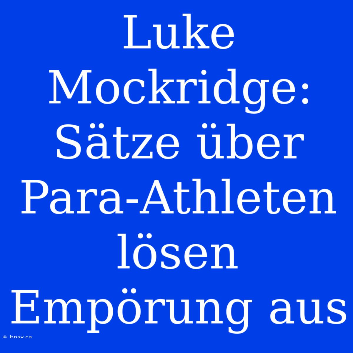 Luke Mockridge: Sätze Über Para-Athleten Lösen Empörung Aus