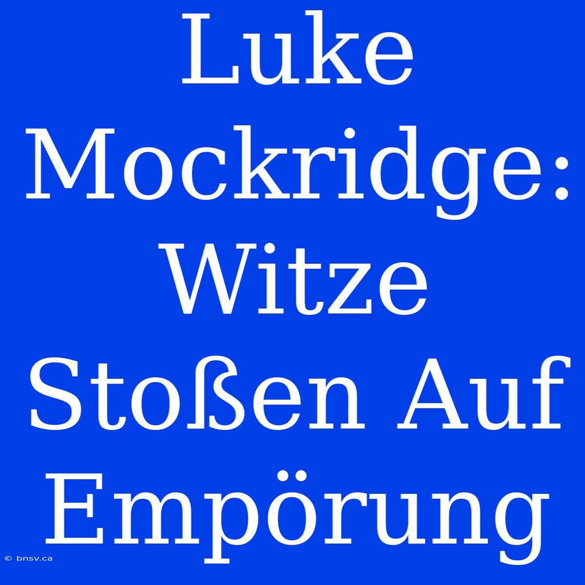 Luke Mockridge: Witze Stoßen Auf Empörung