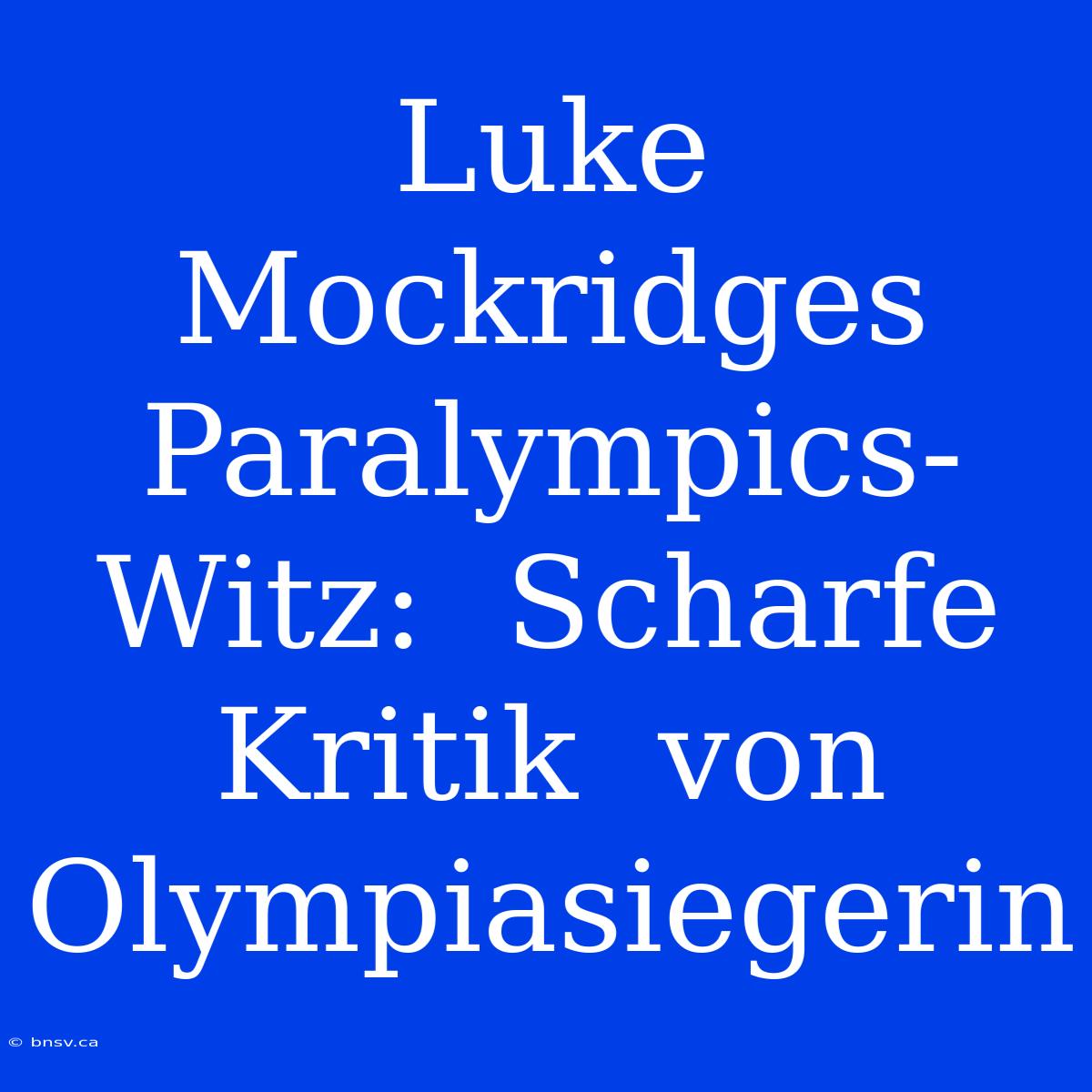 Luke Mockridges Paralympics-Witz:  Scharfe  Kritik  Von  Olympiasiegerin