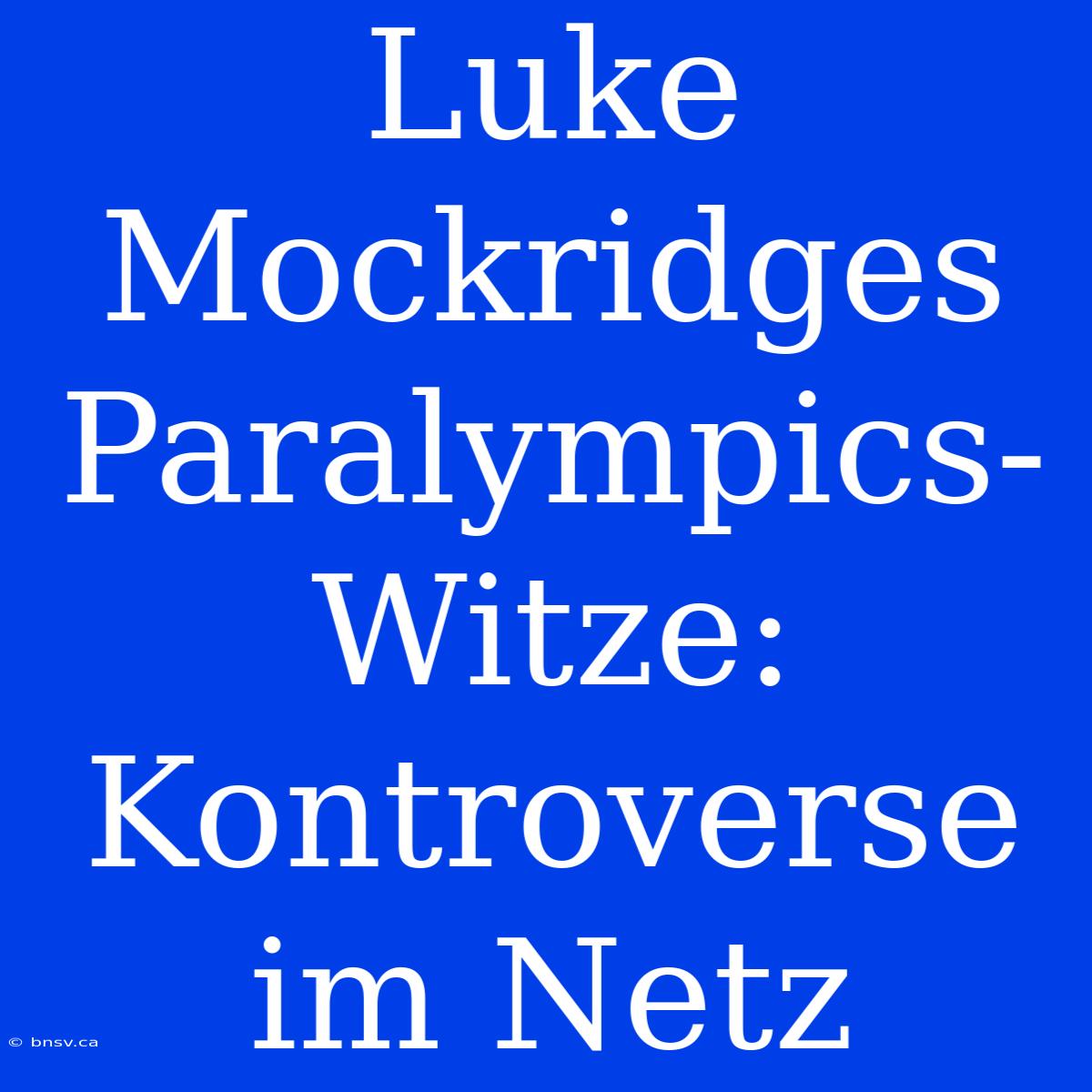 Luke Mockridges Paralympics-Witze:  Kontroverse Im Netz