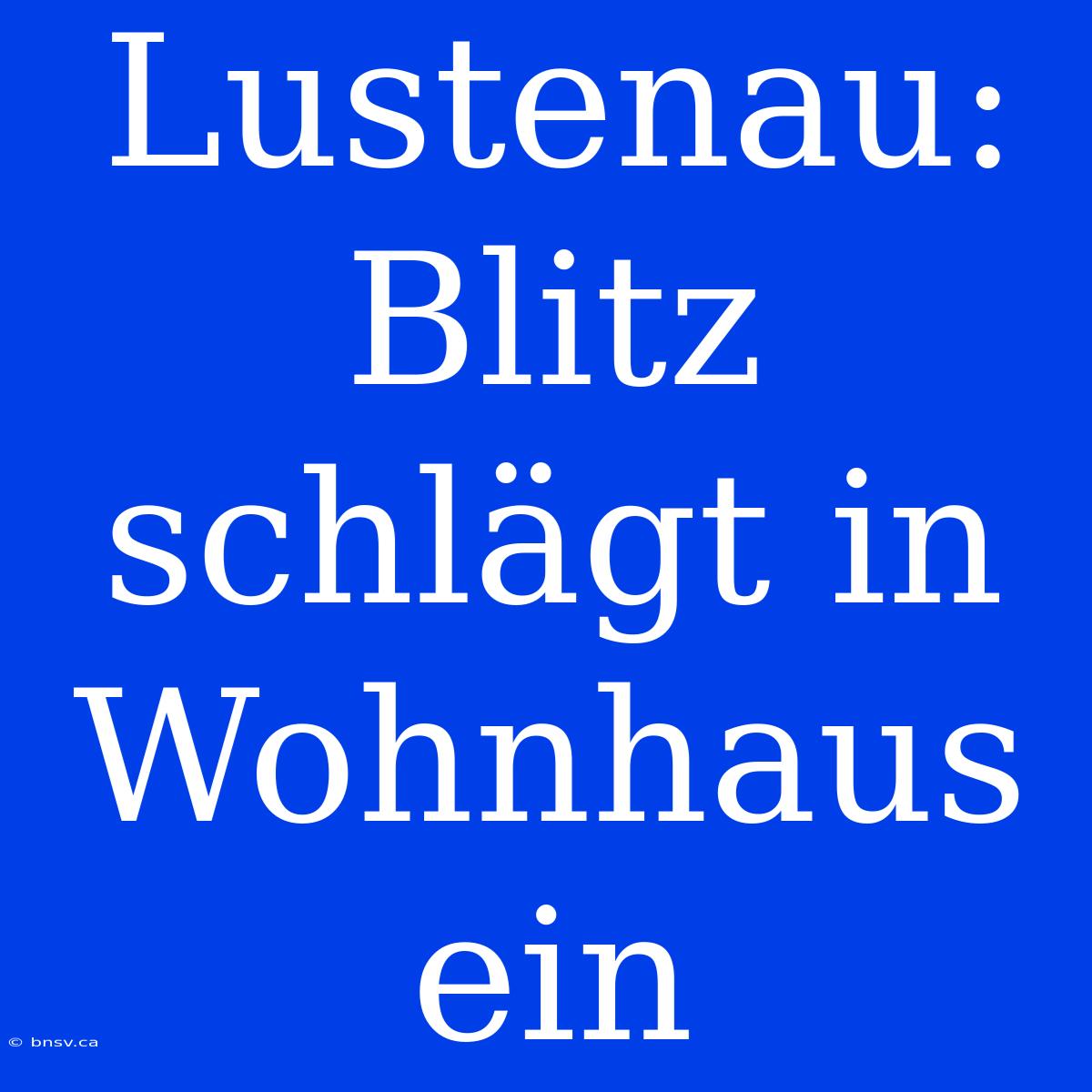 Lustenau: Blitz Schlägt In Wohnhaus Ein