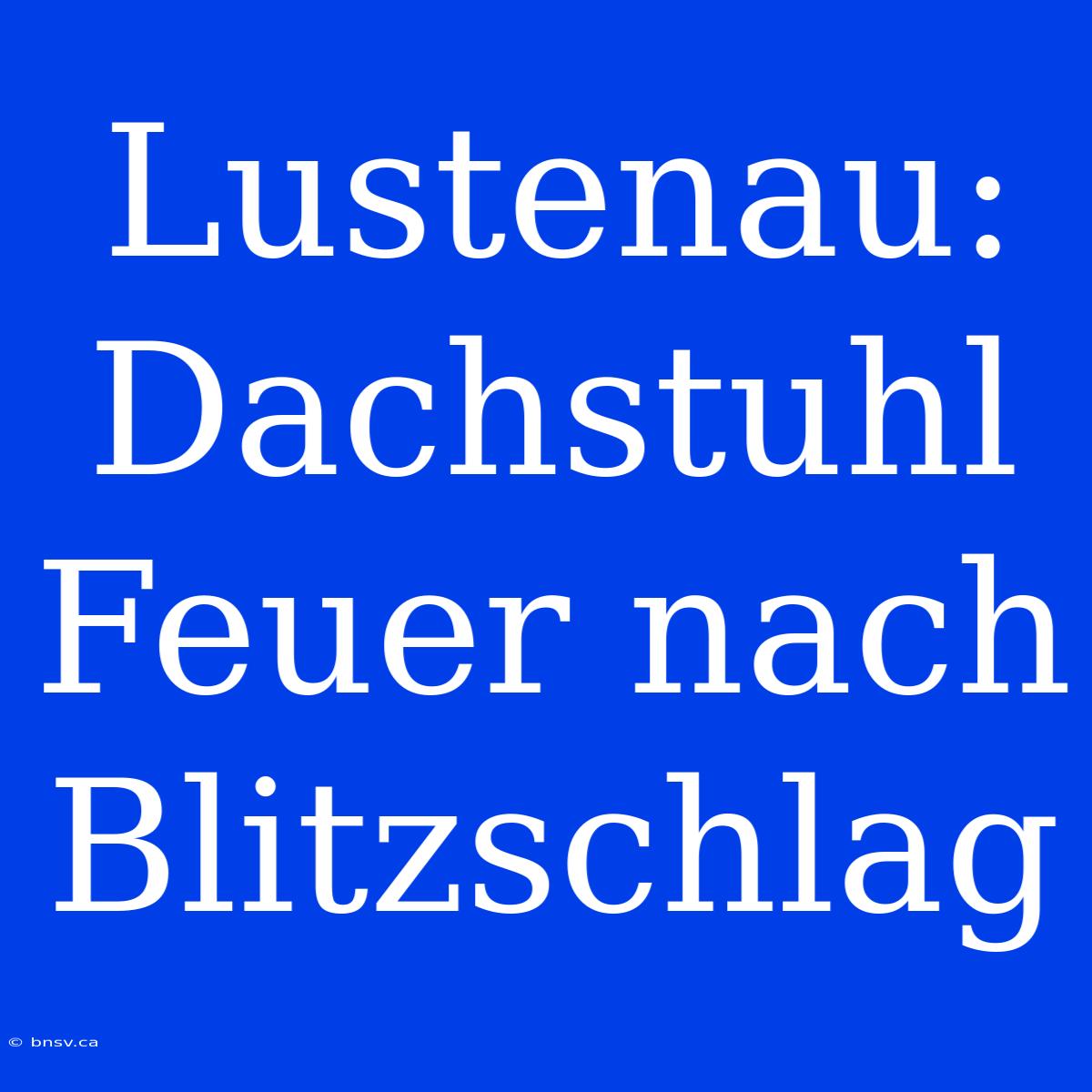 Lustenau: Dachstuhl Feuer Nach Blitzschlag