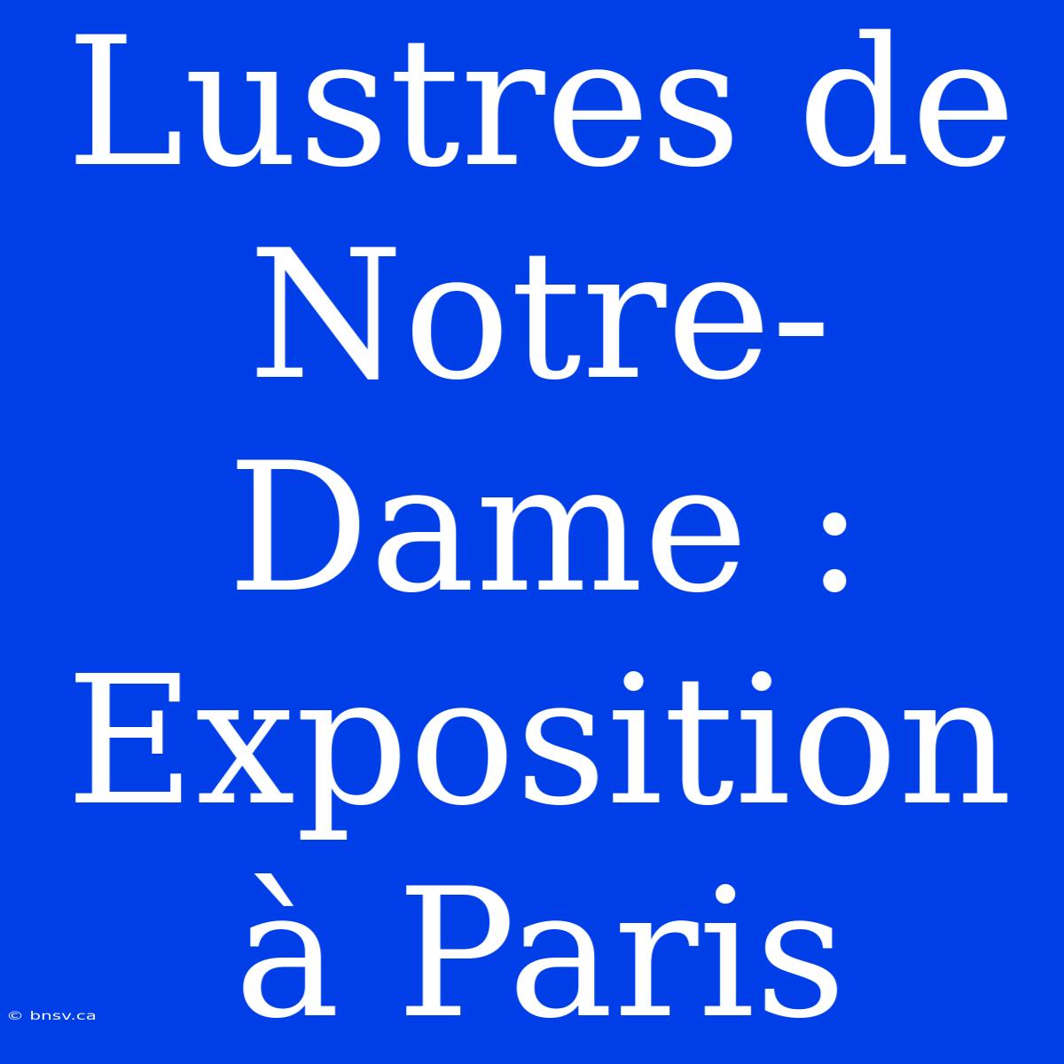 Lustres De Notre-Dame : Exposition À Paris